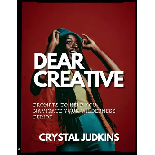 Dear Creative: Prompts to Help You Navigate Your Wilderness Period