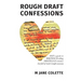 Rough Draft Confessions: Not A Guide To Writing And Selling Erotica And Romance But Full Of Inside Insight Anyway