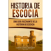 Historia de Escocia: Una guía fascinante de la historia de Escocia