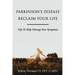 Parkinson's Disease Reclaim your Life- Tips to help manage your Symptoms