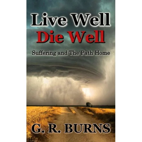 Live Well. Die Well: Suffering and The Path Home
