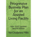 Progressive Business Plan for an Assisted Living Facility: New 2020 Updated Second Edition
