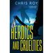 Heroics And Cruelties: A Short Story Collection