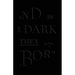 And in the Dark They Are Born