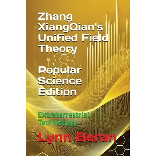 Zhang XiangQian's Unified Field Theory (Popular Science Edition): Extraterrestrial Technology