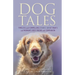 Dog Tales: Timeless and Compelling Stories about Man's and Woman's Best Friend and Companion