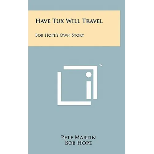 Have Tux Will Travel: Bob Hope's Own Story