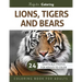Lions, Tigers and Bears: Grayscale Photo Coloring Book for Adults