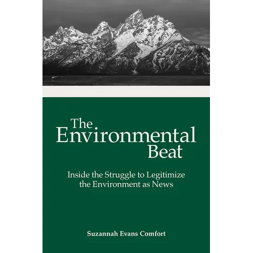 The Environmental Beat: Inside the Struggle to Legitimize the Environment as News