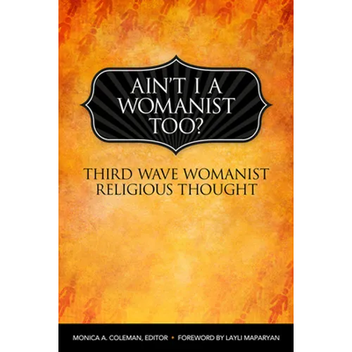 Ain't I a Womanist, Too?: Third Wave Womanist Religious Thought
