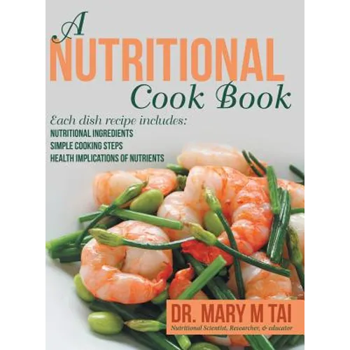 A Nutritional Cook Book: Each Dish Recipe Includes: Nutritional Ingredients Simple Cooking Steps Health Implications of Nutrients