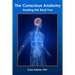 The Conscious Anatomy: Healing the Real You