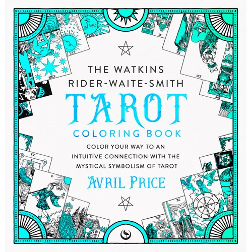 The Watkins Rider-Waite-Smith Tarot Coloring Book: Color Your Way to an Intuitive Connection with the Mystical Symbolism of Tarot