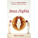 Jesus Sophia: Returning to Woman Wisdom in the Bible, Practice, and Prayer