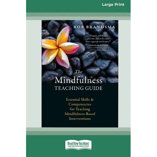 The Mindfulness Teaching Guide: Essential Skills and Competencies for Teaching Mindfulness-Based Interventions [Standard Large Print 16 Pt Edition]