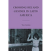 Crossing Sex and Gender in Latin America