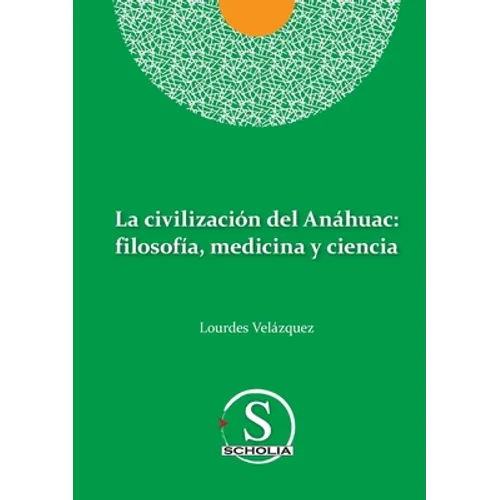 La civilización del Anáhuac: filosofía, medicina y ciencia: filosofia, medicina y ciencia