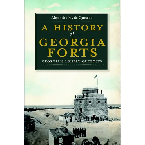 A History of Georgia Forts: Georgia's Lonely Outposts