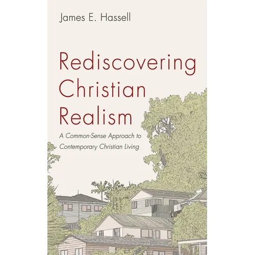 Rediscovering Christian Realism: A Common-Sense Approach to Contemporary Christian Living