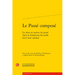 Le Passe Compose: La Mise En Oeuvre Du Passe Dans La Litterature Factuelle (Xvie-XIXe Siecles)