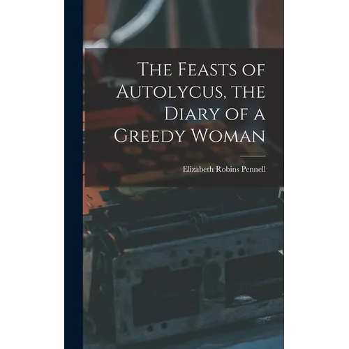 The Feasts of Autolycus, the Diary of a Greedy Woman