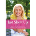 Just Show Up: Steps You Can Take To Become the Courageous Leader You Were Meant to Be