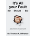 It's All your Fault (Or Should Be): Take Control Of Your Life-It Is Time To Give Yourself A Fighting Chance