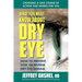 What You Must Know about Dry Eye: How to Prevent, Stop, or Reverse Dry Eye Disease