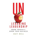 Unlearning Leadership: Know Yourself - Grow Your Business