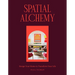 Spatial Alchemy: Design Your Home to Transform Your Life