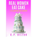 Real Women Eat Cake: A Yellow Rose Cozy Mystery