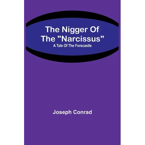 The Nigger Of The "Narcissus": A Tale Of The Forecastle