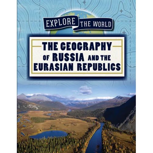 The Geography of Russia and the Eurasian Republics