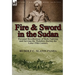 Fire and Sword in the Sudan: Personal Recollections of Both Fighting and Serving the Mahdists During the Later 19th Century