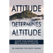Attitude Determines Altitude: Elevate Your Mindset and Bring Success to Your Life