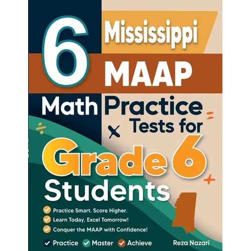 6 Mississippi MAAP Math Practice Tests for Grade 6 Students: A Complete Guide to Building Math Mastery and Excelling on the Mississippi MAAP Test