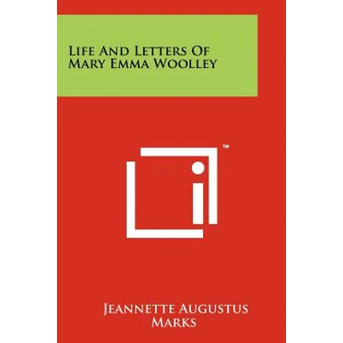 Life and Letters of Mary Emma Woolley