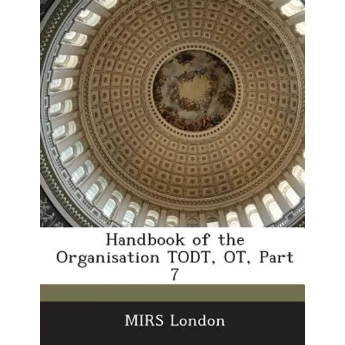 Handbook of the Organisation Todt, OT, Part 7