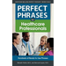 Perfect Phrases for Healthcare Professionals: Hundreds of Ready-To-Use Phrases