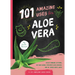 101 Amazing Uses for Aloe Vera