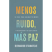 Menos Ruido Más Paz: 15 Días Para Calmar Tu Mente Y Recuperar Tu Equilibrio