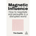 Magnetic Influence: How to Negotiate and Persuade in a Disrupted World