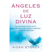 Ángeles de Luz Divina (Angels of Divine Light Spanish Edition): La Extraordinaria Historia de Uno de Los Más Destacados Sanadores Angelicales Y Terape