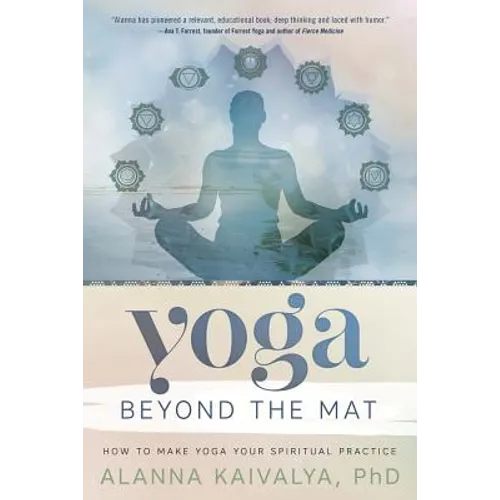 Yoga Beyond the Mat: How to Make Yoga Your Spiritual Practice