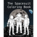 The Spacesuit Coloring Book: Accurately Detailed Spacesuits from NASA, SpaceX, Boeing & more