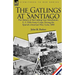 The Gatlings at Santiago: the History of the Gatling Gun Detachment, U. S. Fifth Army Corps, During the Spanish-American War, Cuba, 1898