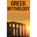 Greek Mythology: The complete guide to Greek Mythology, Ancient Greece, Greek Gods, Zeus, Hercules, Titans, and more!