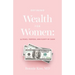 Defining Wealth for Women: (n.) Peace, Purpose, and Plenty of Cash!