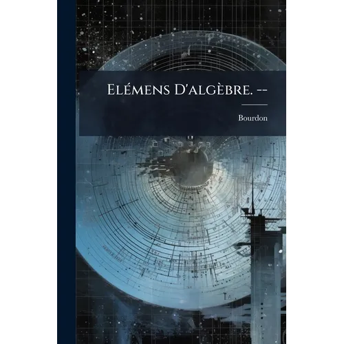 Elémens D'algèbre. --