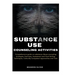 Substance Use Counseling Activities: Comprehensive guide on Substance Abuse Counseling Strategies, Exercises, Assessment and Goal Setting, Techniques,
